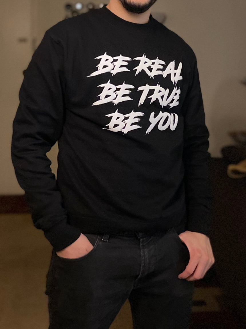 Be Real - Be True - Be You Sweatshirt
