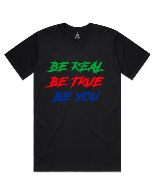 Be Real - Be True - Be You - T-Shirt