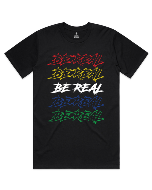 Be Real -  T-Shirt