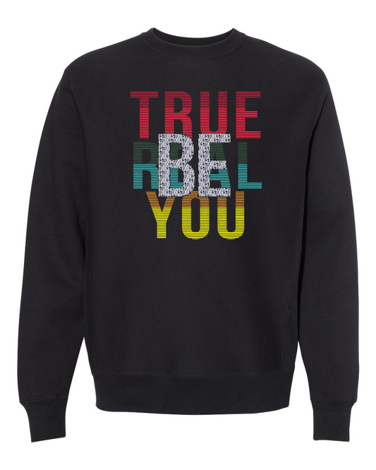 Be Real - Be True - Be You    Sweatshirt
