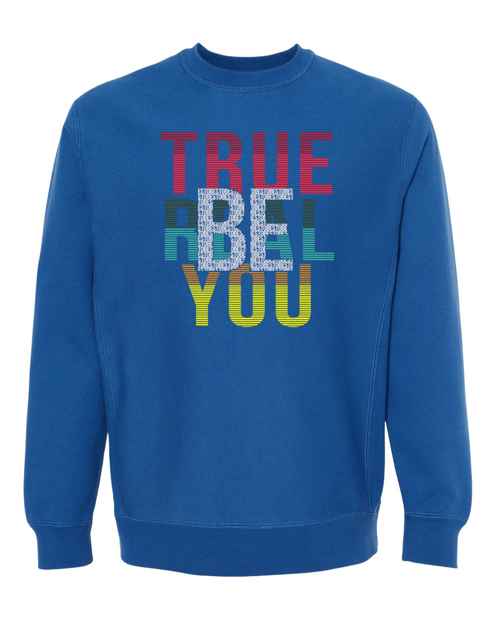 Be Real - Be True - Be You Sweatshirt