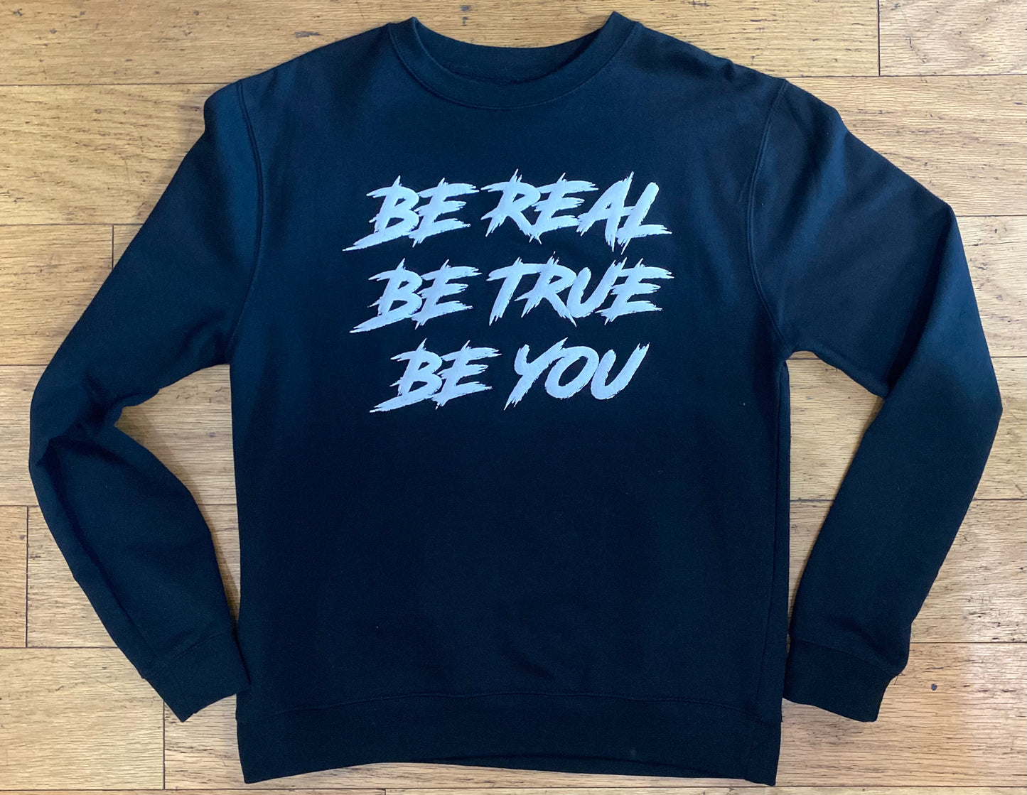 Be Real - Be True - Be You Sweatshirt