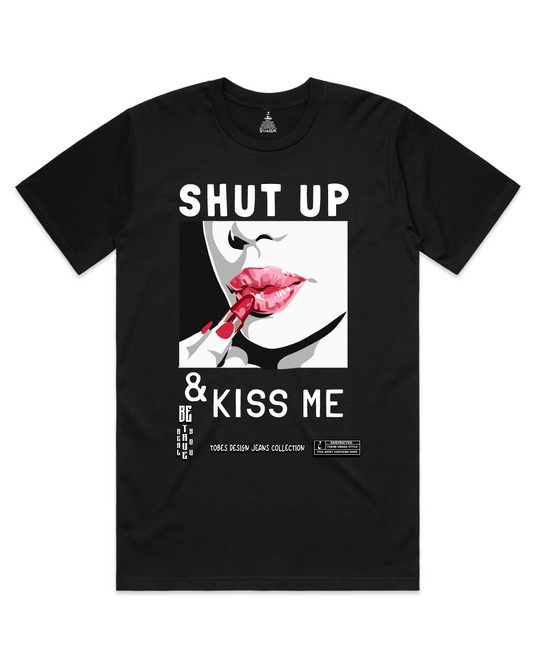 Shut Up and Kiss Me -  T-Shirt